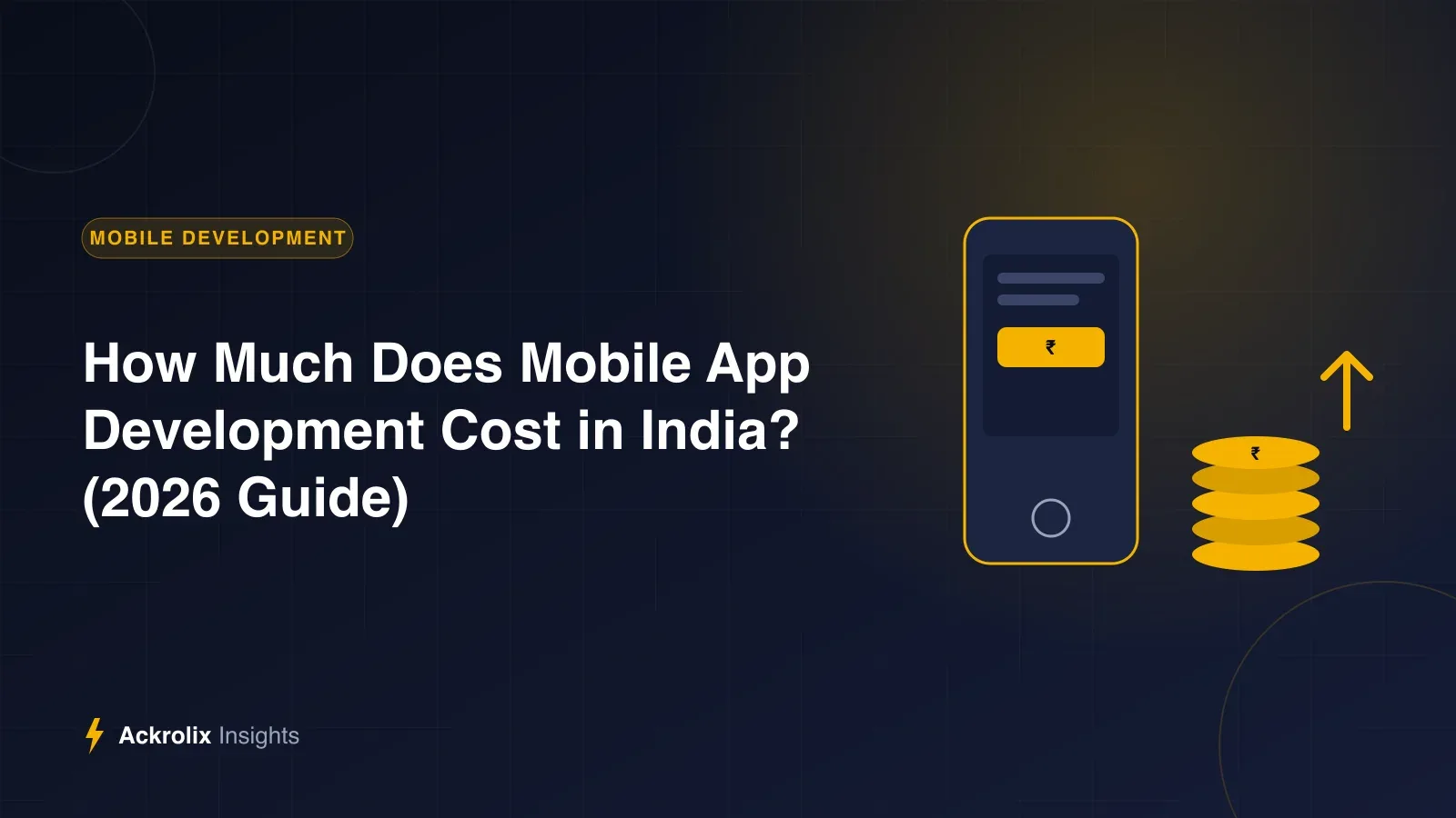 How Much Does Mobile App Development Cost in India? (2026 Guide) How Much Does Mobile App Development Cost in India? (2026 Guide) - illustrated guide by Ackrolix Innovations