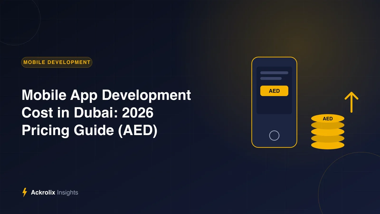 Mobile App Development Cost in Dubai: 2026 Pricing Guide (AED) Mobile App Development Cost in Dubai: 2026 Pricing Guide (AED) - illustrated guide by Ackrolix Innovations