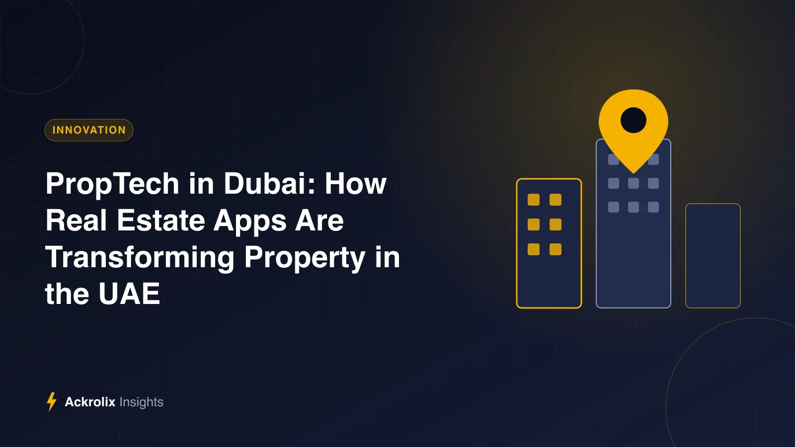 PropTech in Dubai: How Real Estate Apps Are Transforming Property in the UAE PropTech in Dubai: How Real Estate Apps Are Transforming Property in the UAE - illustrated guide by Ackrolix Innovations