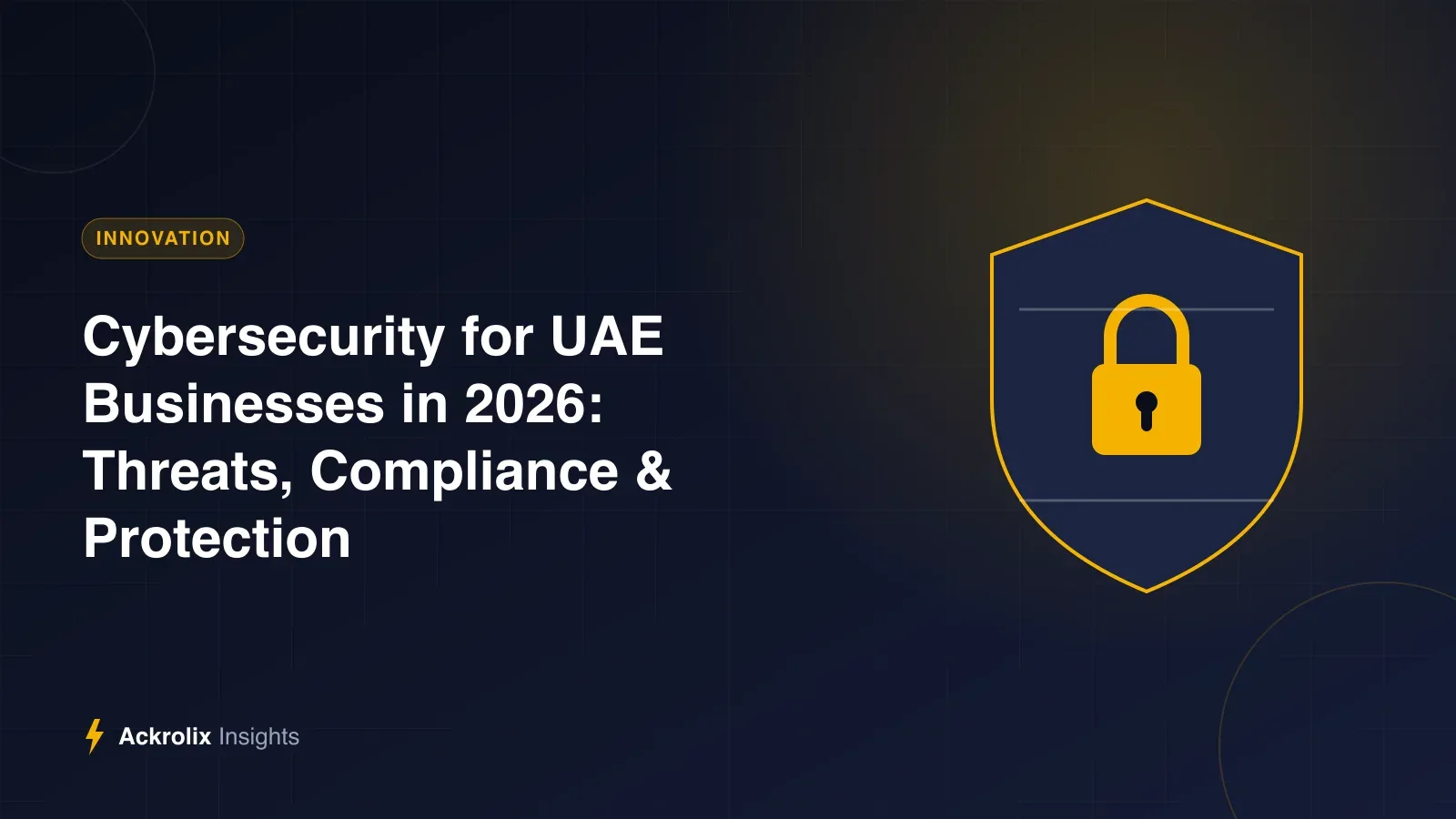 Cybersecurity for UAE Businesses in 2026: Threats, Compliance & Protection Cybersecurity for UAE Businesses in 2026: Threats, Compliance & Protection - illustrated guide by Ackrolix Innovations