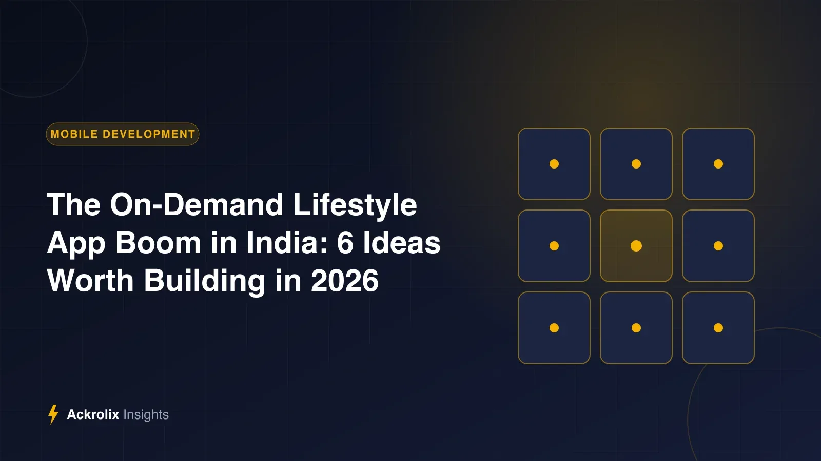 The On-Demand Lifestyle App Boom in India: 6 Ideas Worth Building in 2026 The On-Demand Lifestyle App Boom in India: 6 Ideas Worth Building in 2026 - Ackrolix Insights